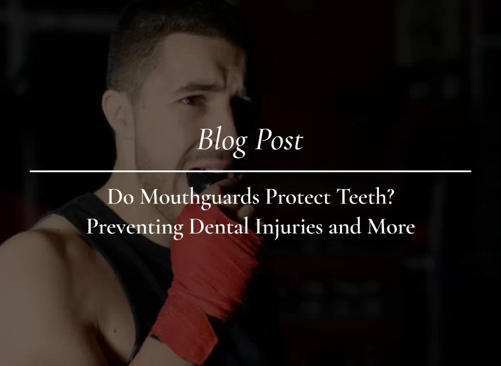 Do Mouthguards Protect Teeth? Preventing Dental Injuries and More